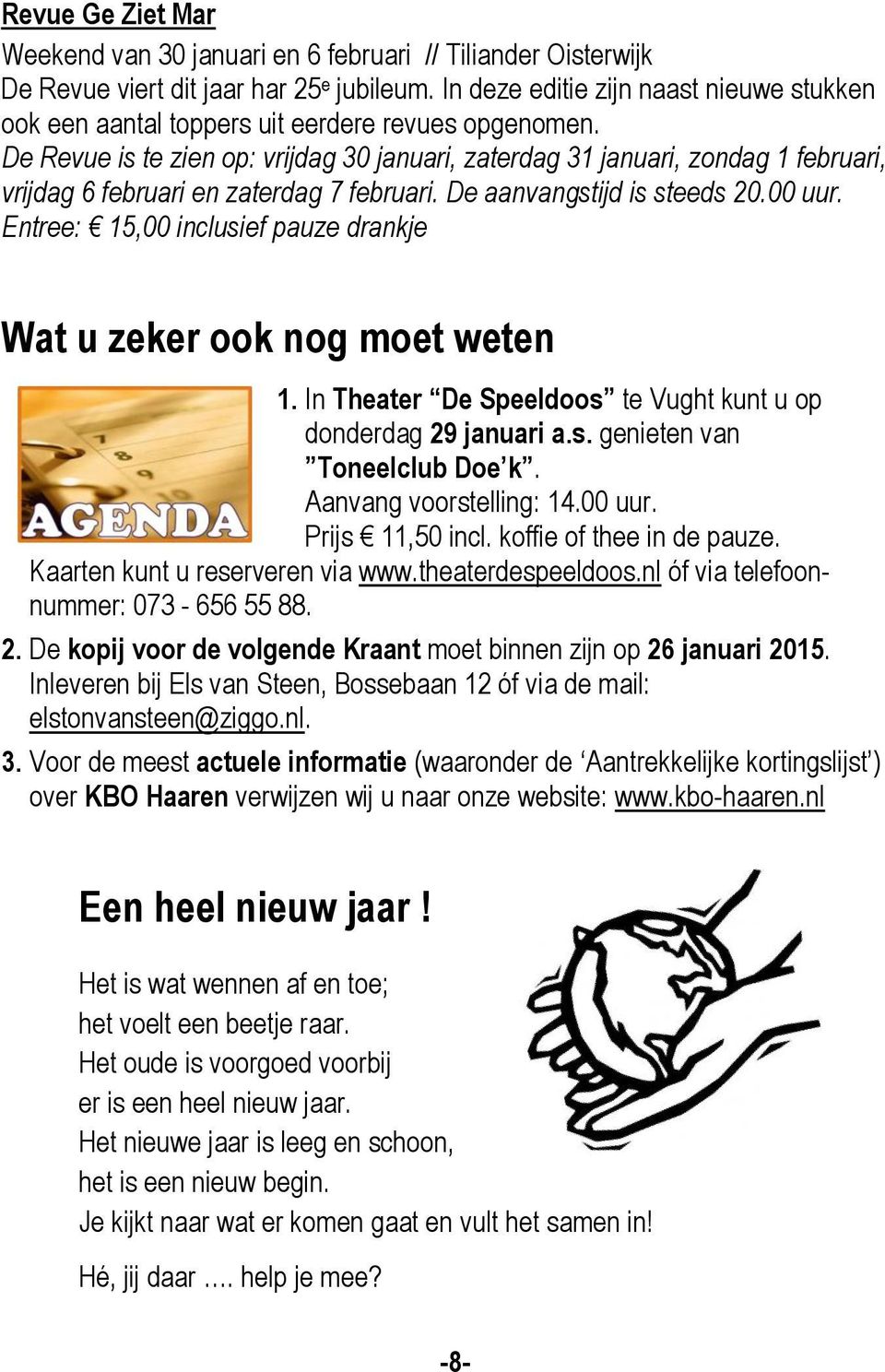 De Revue is te zien op: vrijdag 30 januari, zaterdag 31 januari, zondag 1 februari, vrijdag 6 februari en zaterdag 7 februari. De aanvangstijd is steeds 20.00 uur.