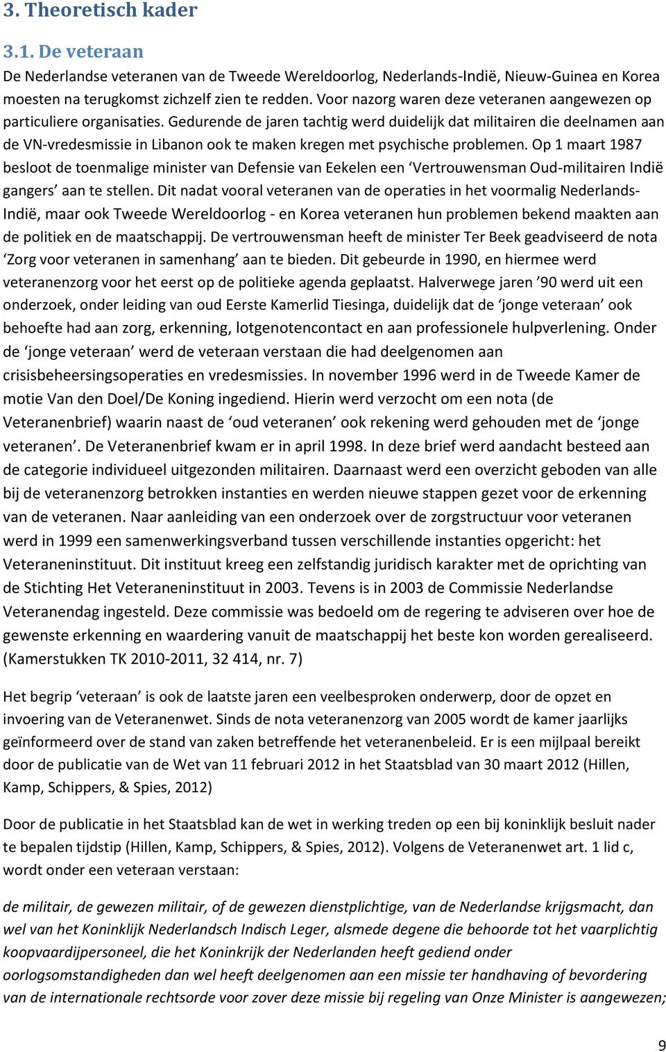 Gedurende de jaren tachtig werd duidelijk dat militairen die deelnamen aan de VN-vredesmissie in Libanon ook te maken kregen met psychische problemen.