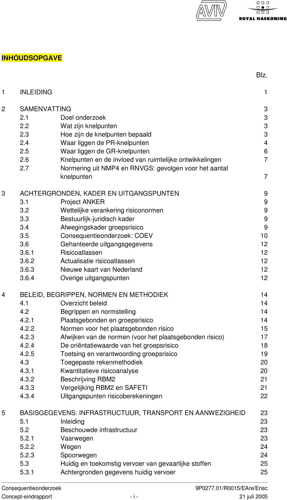 7 Normering uit NMP4 en RNVGS: gevolgen voor het aantal knelpunten 7 3 ACHTERGRONDEN, KADER EN UITGANGSPUNTEN 9 3.1 Project ANKER 9 3.2 Wettelijke verankering risiconormen 9 3.