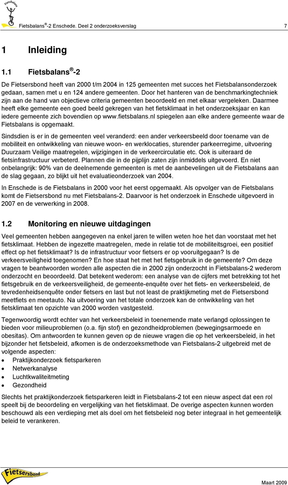 Door het hanteren van de benchmarkingtechniek zijn aan de hand van objectieve criteria gemeenten beoordeeld en met elkaar vergeleken.