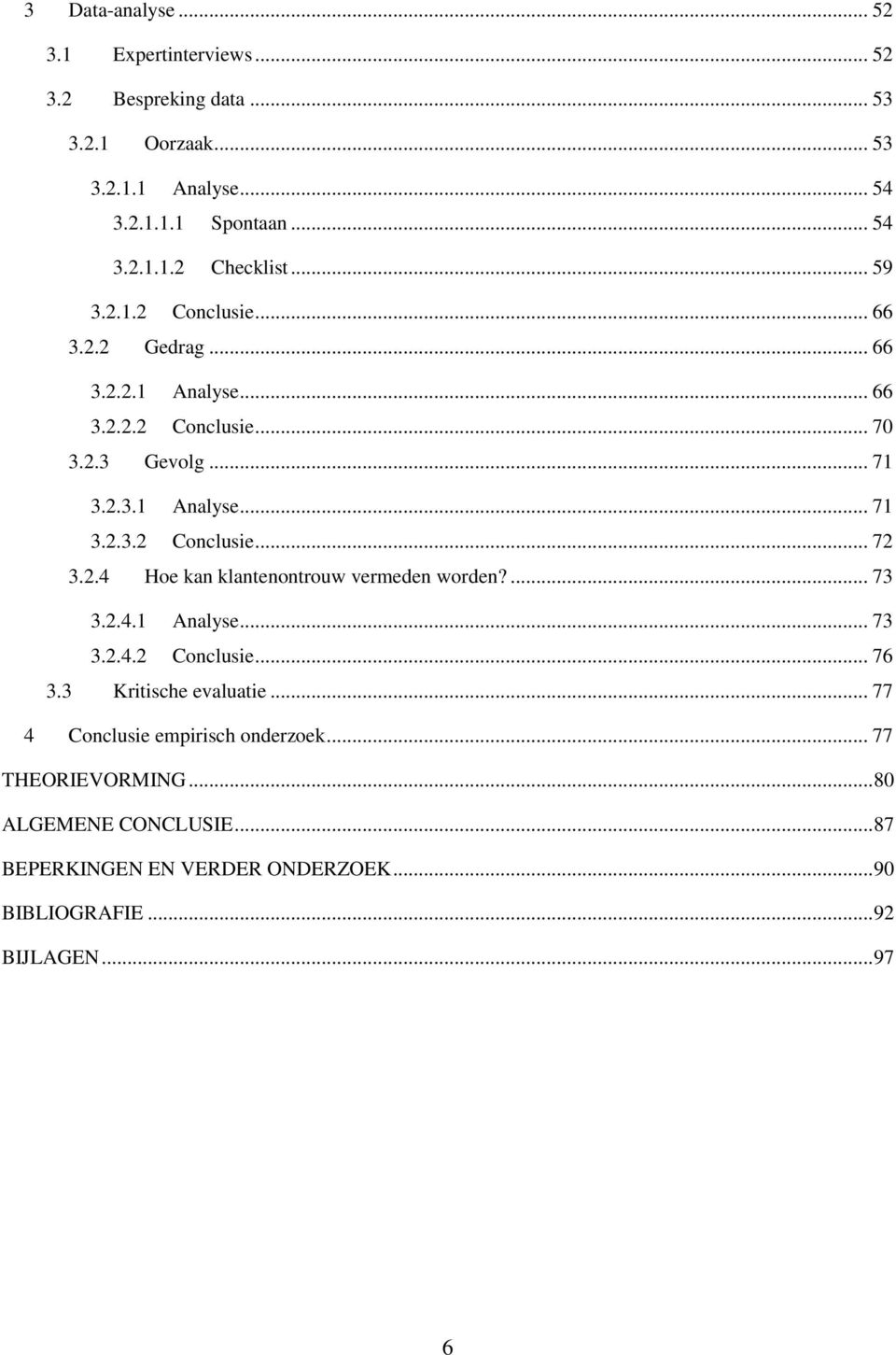 2.4 Hoe kan klantenontrouw vermeden worden?... 73 3.2.4.1 Analyse... 73 3.2.4.2 Conclusie... 76 3.3 Kritische evaluatie.