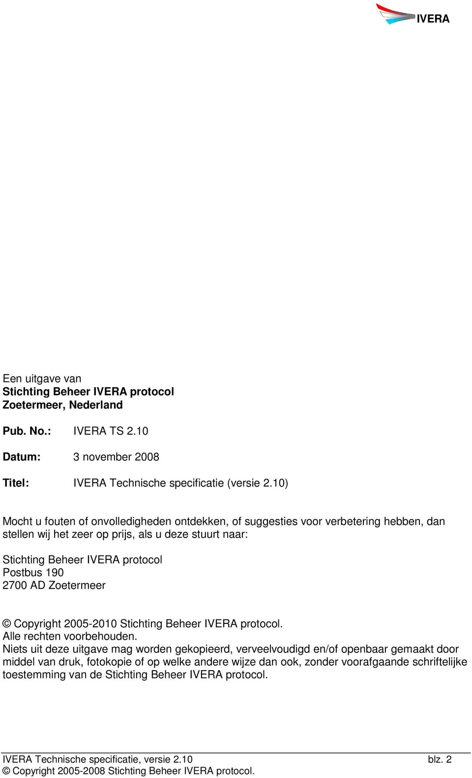 Postbus 190 2700 AD Zoetermeer Copyright 2005-2010 Stichting Beheer protocol. Alle rechten voorbehouden.