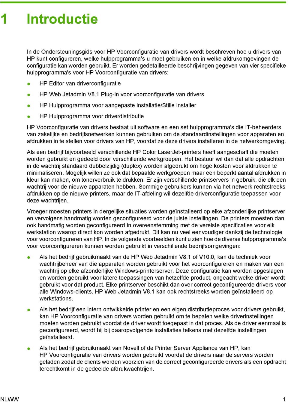 Er worden gedetailleerde beschrijvingen gegeven van vier specifieke hulpprogramma's voor HP Voorconfiguratie van drivers: HP Editor van driverconfiguratie HP Web Jetadmin V8.