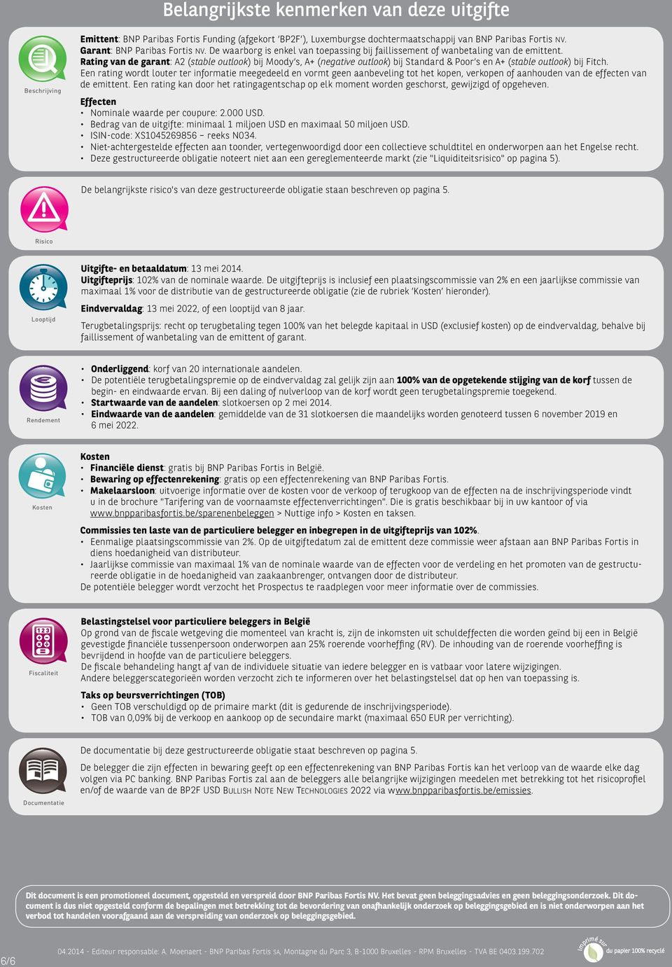 Rating van de garant: A2 (stable outlook) bij Moody s, A+ (negative outlook) bij Standard & Poor s en A+ (stable outlook) bij Fitch.