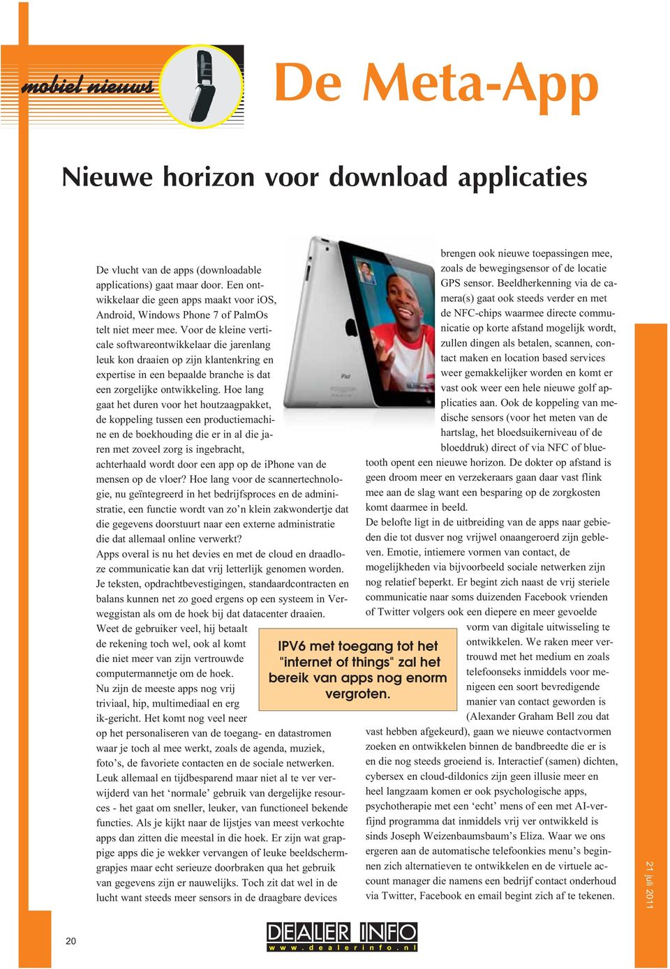 Voor de kleine verticale softwareontwikkelaar die jarenlang leuk kon draaien op zijn klantenkring en expertise in een bepaalde branche is dat een zorgelijke ontwikkeling.