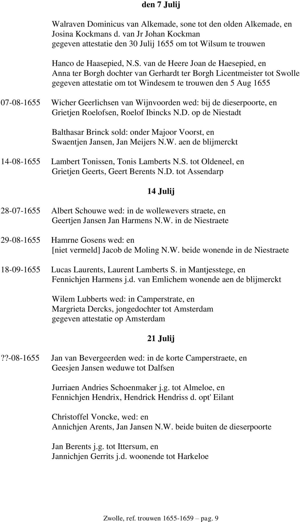 van de Heere Joan de Haesepied, en Anna ter Borgh dochter van Gerhardt ter Borgh Licentmeister tot Swolle gegeven attestatie om tot Windesem te trouwen den 5 Aug 1655 07-08-1655 Wicher Geerlichsen