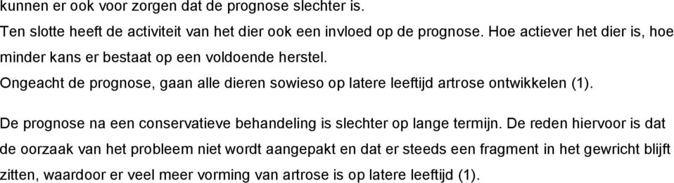 Ongeacht de prognose, gaan alle dieren sowieso op latere leeftijd artrose ontwikkelen (1).