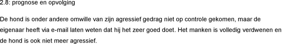 eigenaar heeft via e-mail laten weten dat hij het zeer goed