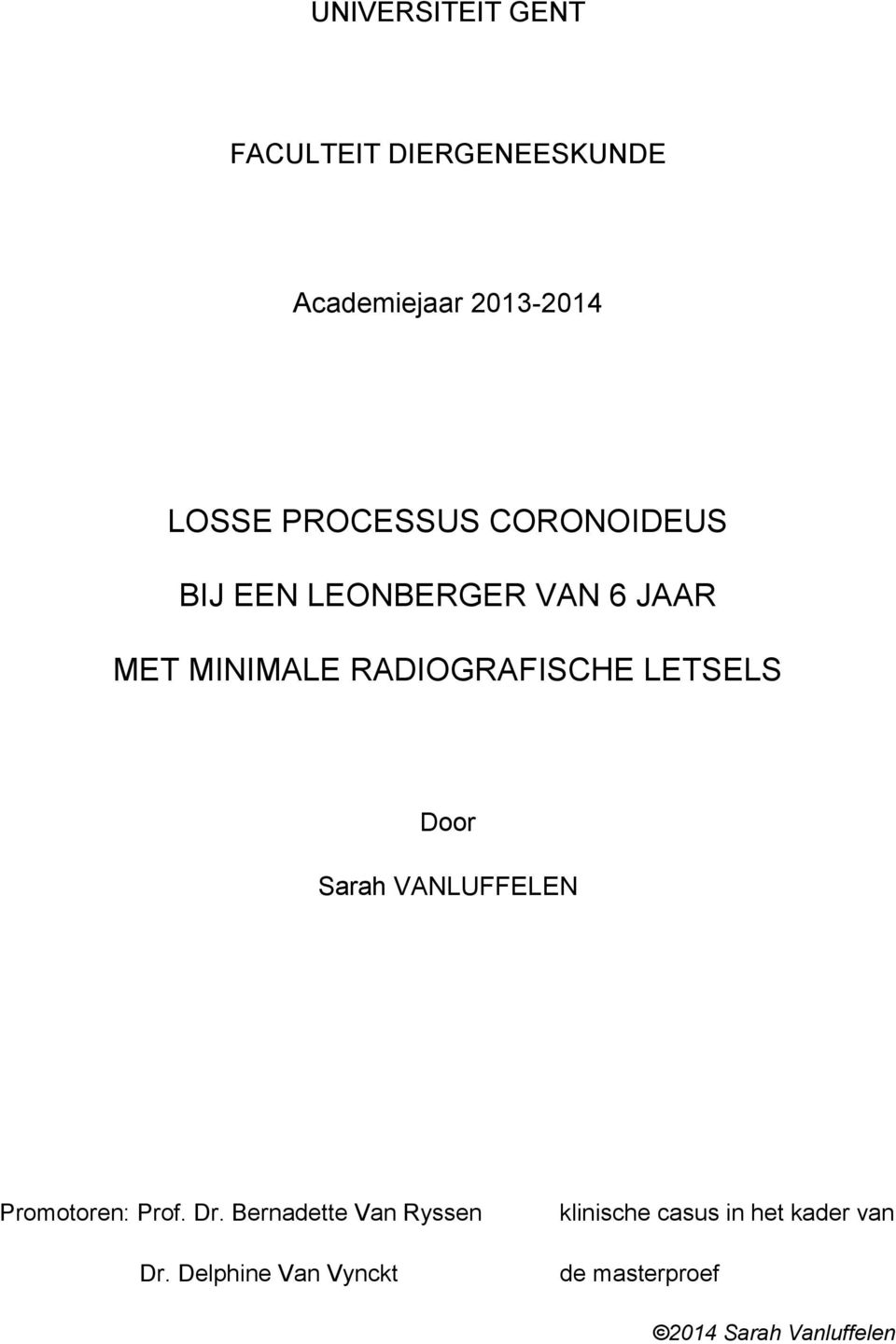 LETSELS Door Sarah VANLUFFELEN Promotoren: Prof. Dr. Bernadette Van Ryssen Dr.