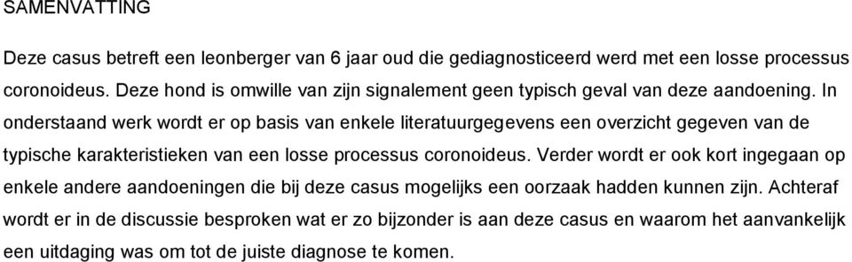 In onderstaand werk wordt er op basis van enkele literatuurgegevens een overzicht gegeven van de typische karakteristieken van een losse processus coronoideus.