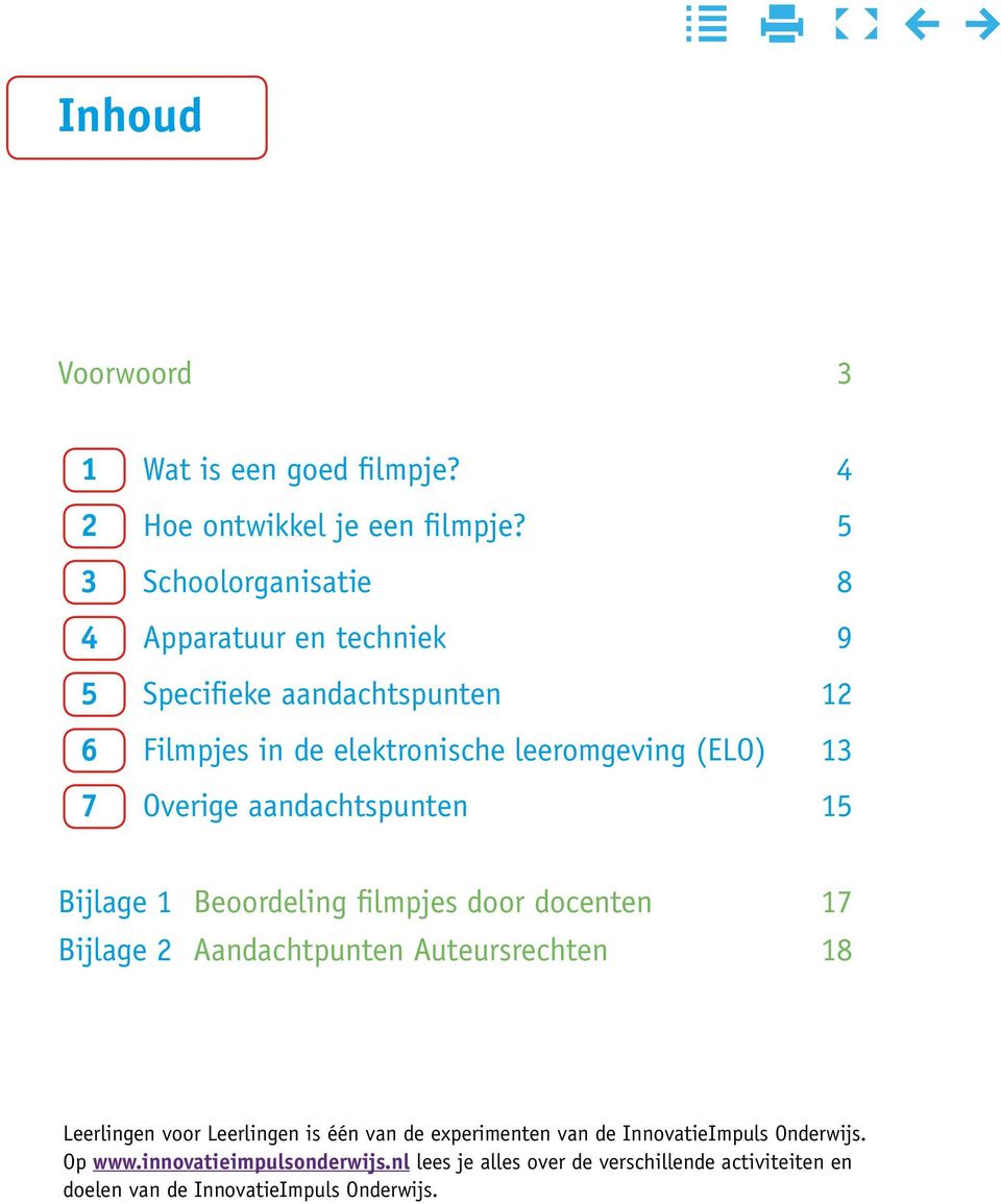 Overige aandachtspunten 15 Bijlage 1 Beoordeling filmpjes door docenten 17 Bijlage 2 Aandachtpunten Auteursrechten 18 Leerlingen voor