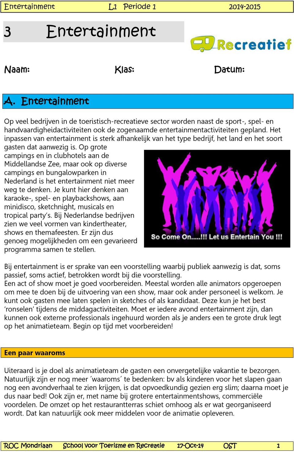 Het inpassen van entertainment is sterk afhankelijk van het type bedrijf, het land en het soort gasten dat aanwezig is.