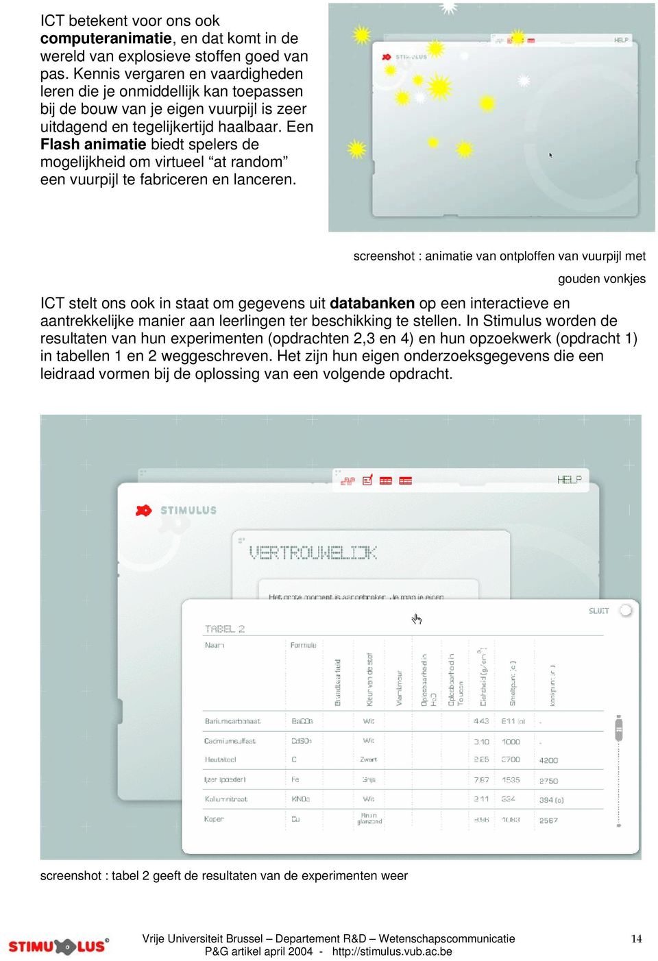 Een Flash animatie biedt spelers de mogelijkheid om virtueel at random een vuurpijl te fabriceren en lanceren.