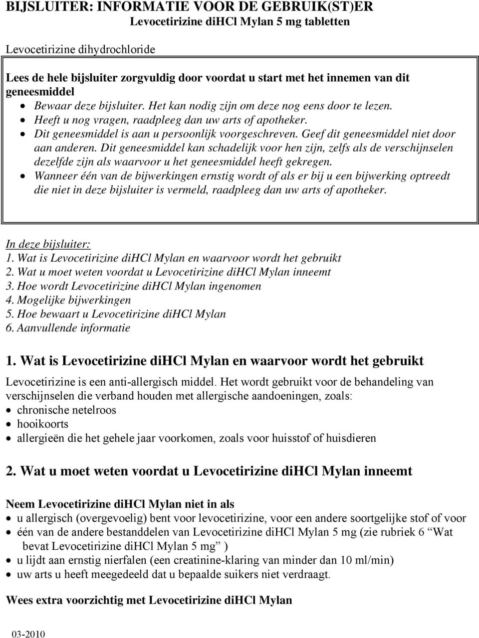 Geef dit geneesmiddel niet door aan anderen. Dit geneesmiddel kan schadelijk voor hen zijn, zelfs als de verschijnselen dezelfde zijn als waarvoor u het geneesmiddel heeft gekregen.