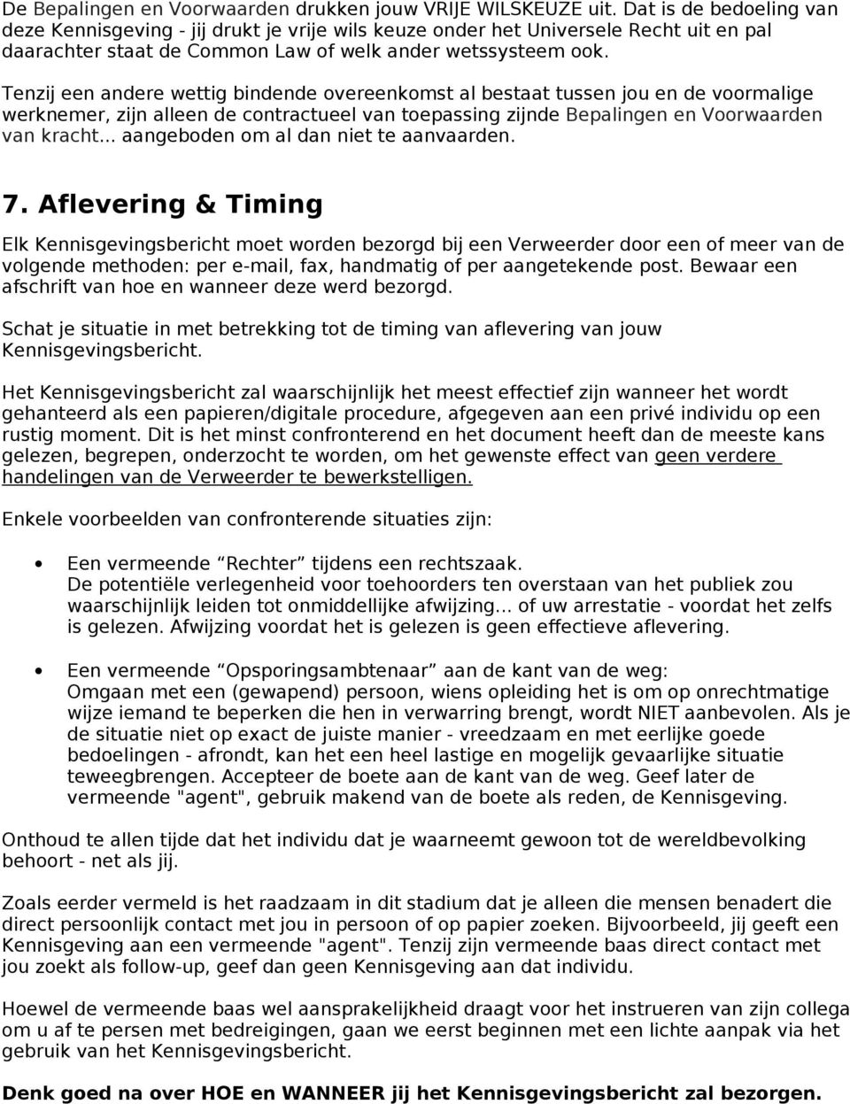 Tenzij een andere wettig bindende overeenkomst al bestaat tussen jou en de voormalige werknemer, zijn alleen de contractueel van toepassing zijnde Bepalingen en Voorwaarden van kracht.