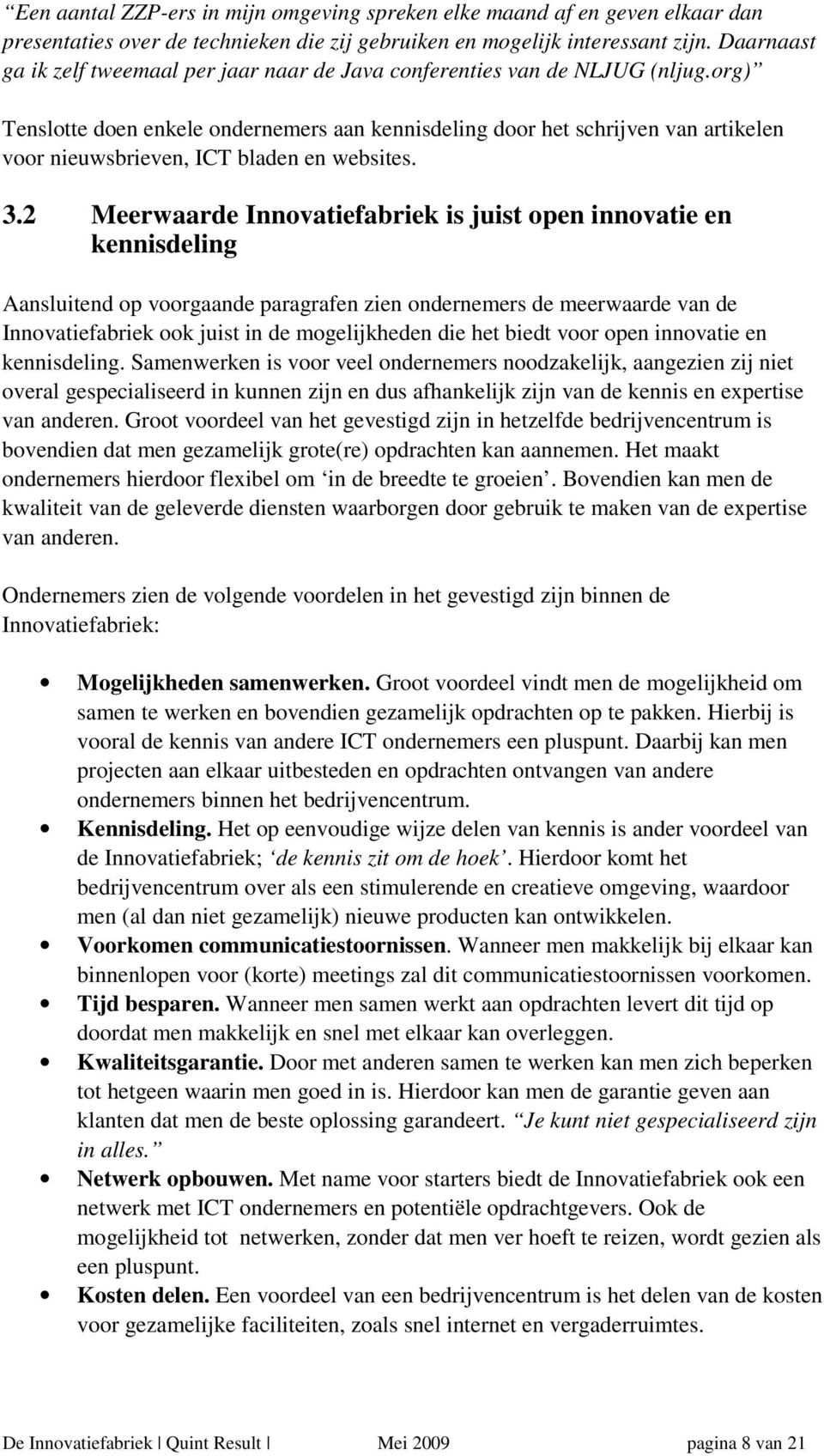 org) Tenslotte doen enkele ondernemers aan kennisdeling door het schrijven van artikelen voor nieuwsbrieven, ICT bladen en websites. 3.