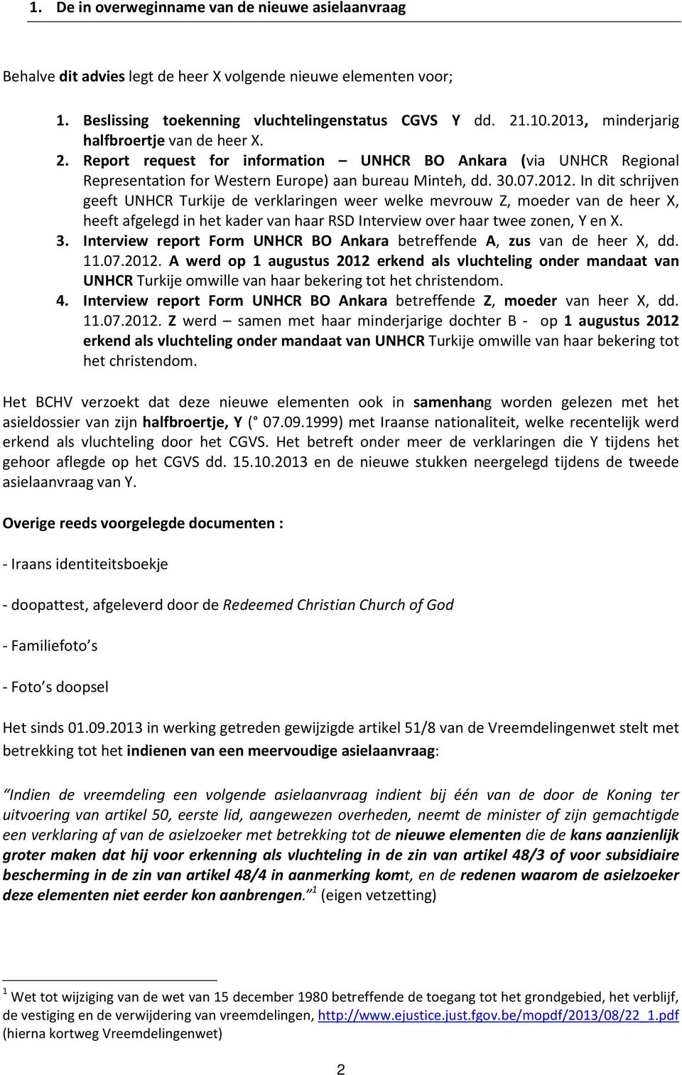 In dit schrijven geeft UNHCR Turkije de verklaringen weer welke mevrouw Z, moeder van de heer X, heeft afgelegd in het kader van haar RSD Interview over haar twee zonen, Y en X. 3.