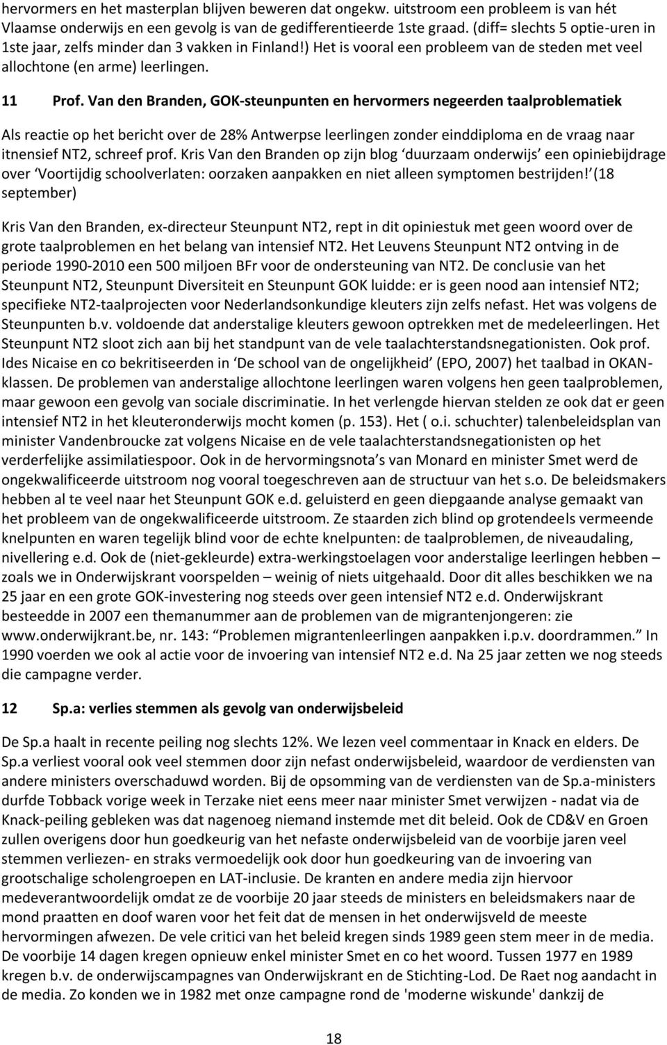 Van den Branden, GOK-steunpunten en hervormers negeerden taalproblematiek Als reactie op het bericht over de 28% Antwerpse leerlingen zonder einddiploma en de vraag naar itnensief NT2, schreef prof.
