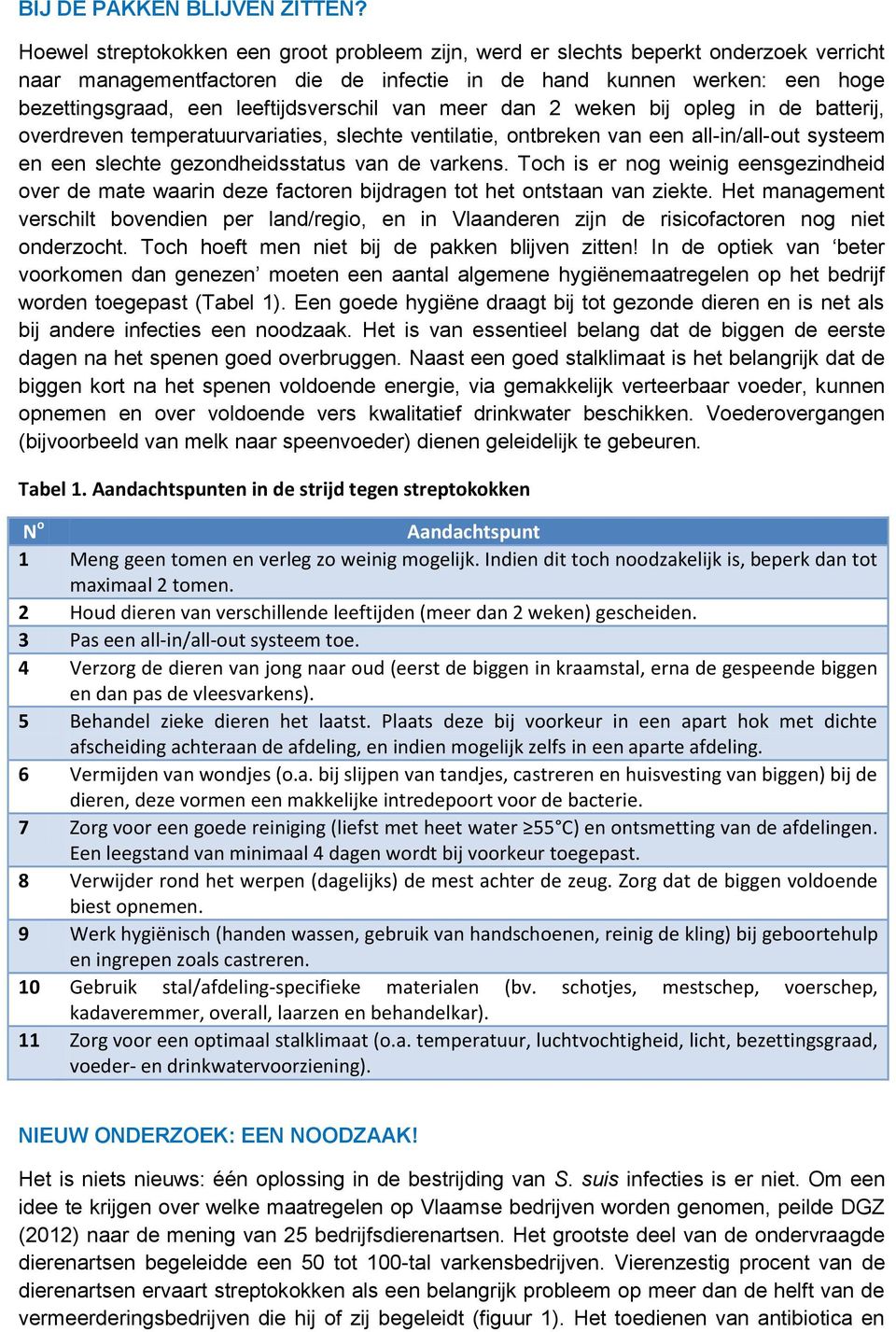 leeftijdsverschil van meer dan 2 weken bij opleg in de batterij, overdreven temperatuurvariaties, slechte ventilatie, ontbreken van een all-in/all-out systeem en een slechte gezondheidsstatus van de