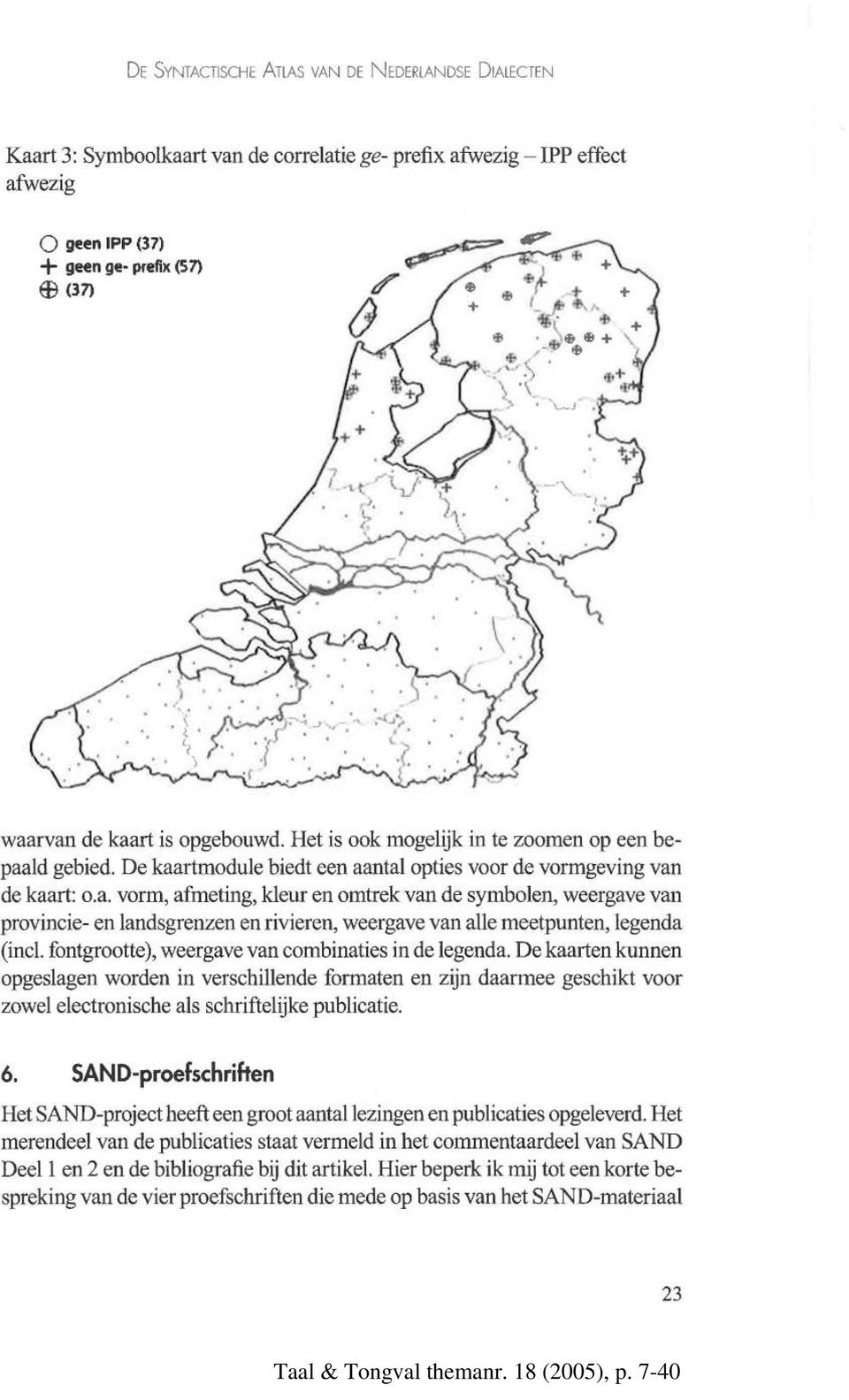 ld gebied. De kaartmodule biedt een aantal opties voor de vormgeving van de kaart: o.a. vorm, afmeting, kleur en omtrek van de symbolen, weergave van provincie- en landsgrenzen en rivieren, weergave van alle meetpunten, legenda (incl.