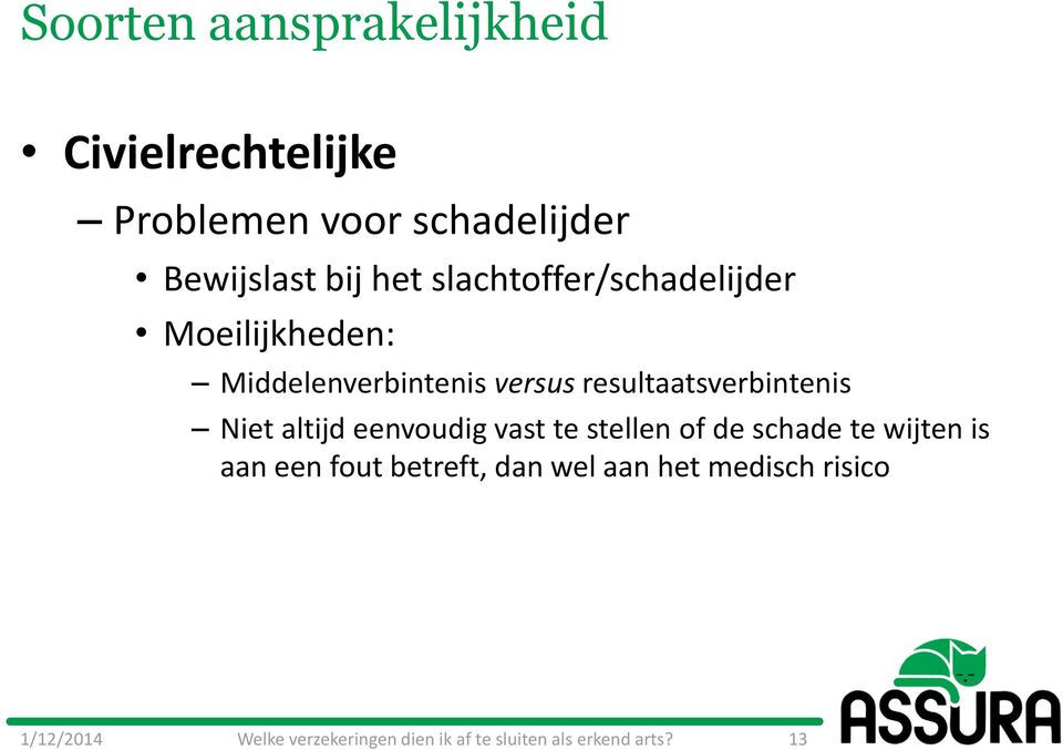 Middelenverbintenis versus resultaatsverbintenis Niet altijd eenvoudig