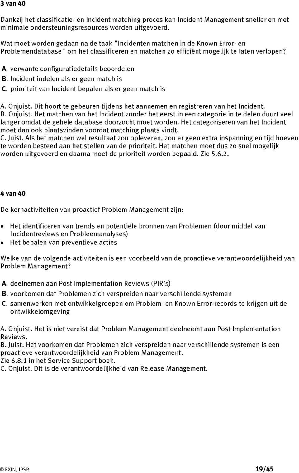 verwante configuratiedetails beoordelen B. Incident indelen als er geen match is C. prioriteit van Incident bepalen als er geen match is A. Onjuist.