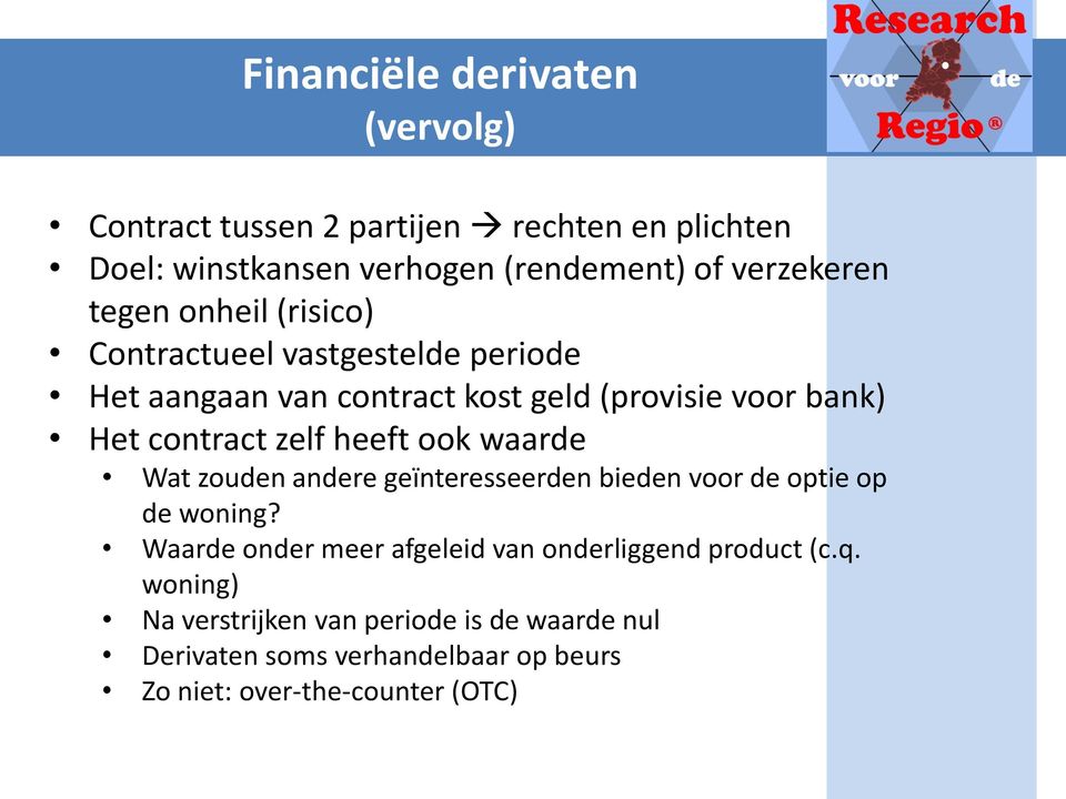 heeft ook waarde Wat zouden andere geïnteresseerden bieden voor de optie op de woning?