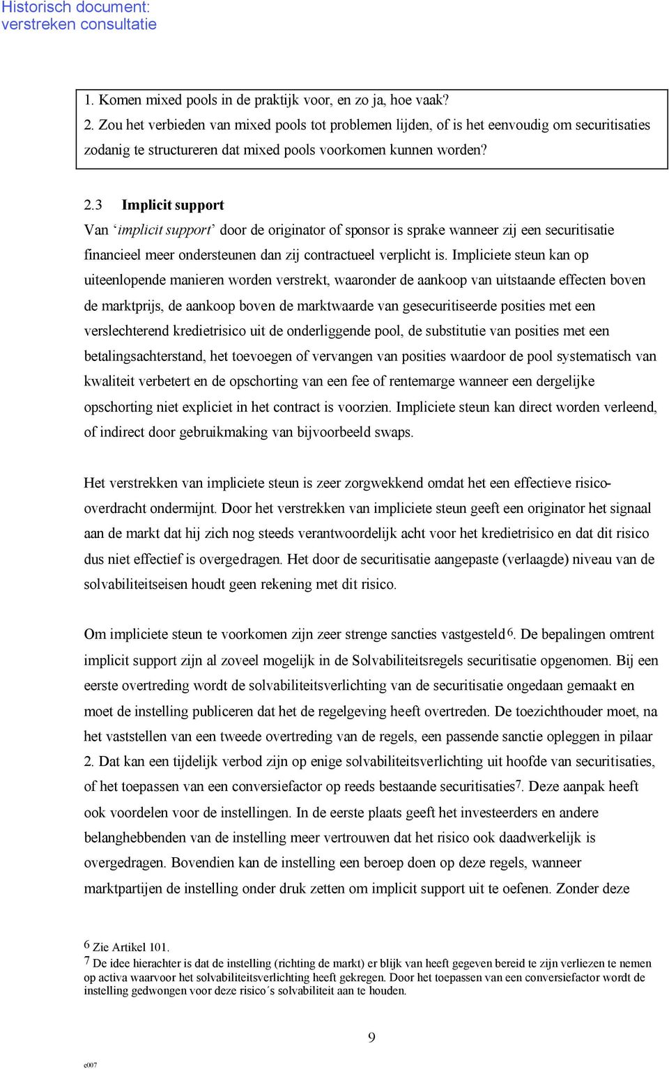 3 Implicit support Van implicit support door de originator of sponsor is sprake wanneer zij een securitisatie financieel meer ondersteunen dan zij contractueel verplicht is.