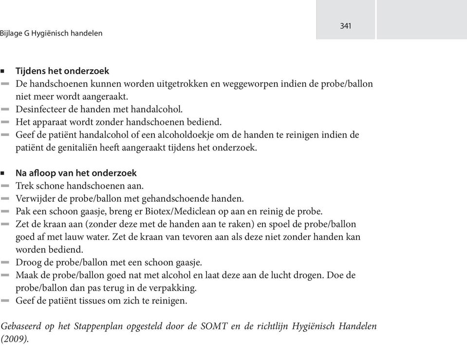 Geef de patiënt handalcohol of een alcoholdoekje om de handen te reinigen indien de patiënt de genitaliën heeft aangeraakt tijdens het onderzoek.