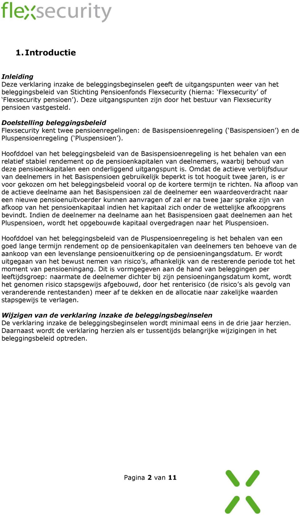 Doelstelling beleggingsbeleid Flexsecurity kent twee pensioenregelingen: de Basispensioenregeling ( Basispensioen ) en de Pluspensioenregeling ( Pluspensioen ).