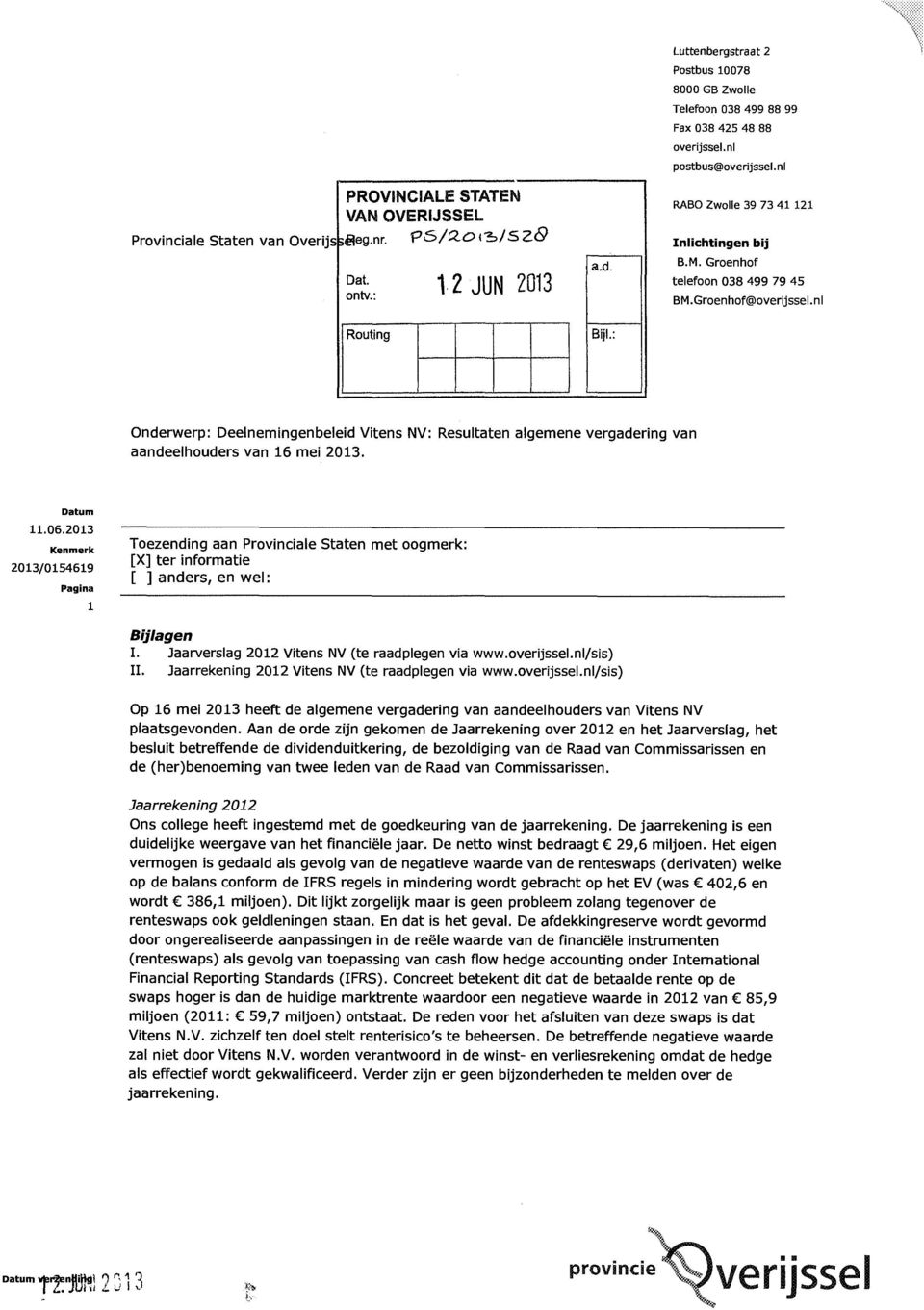 nl Routing Onderwerp: Deelnemingenbeleid Vitens NV: Resultaten algemene vergadering van aandeelhouders van 16 mei 2013. Datum 11.06.