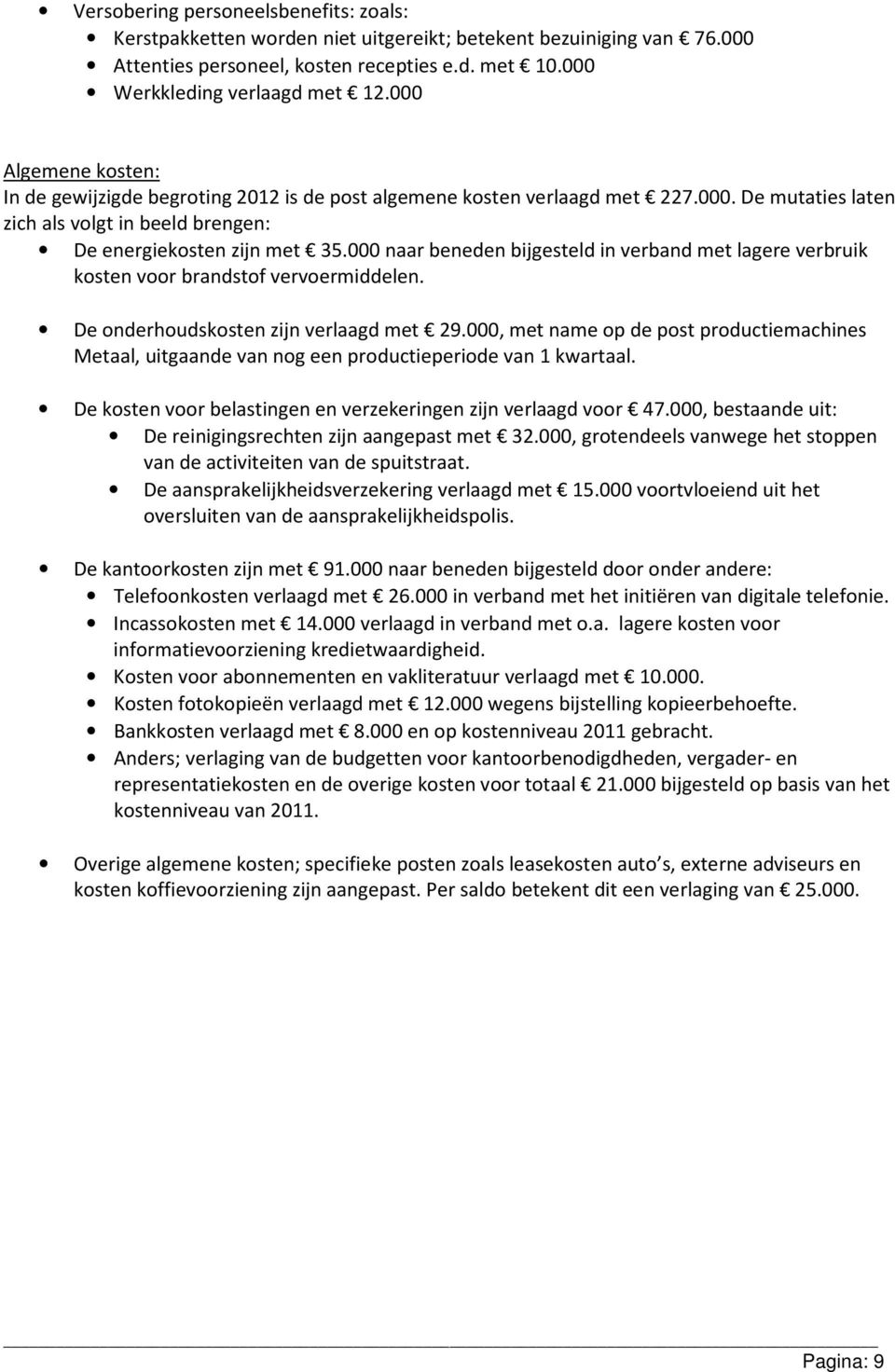 naar beneden bijgesteld in verband met lagere verbruik kosten voor brandstof vervoermiddelen. De onderhoudskosten zijn verlaagd met 29.