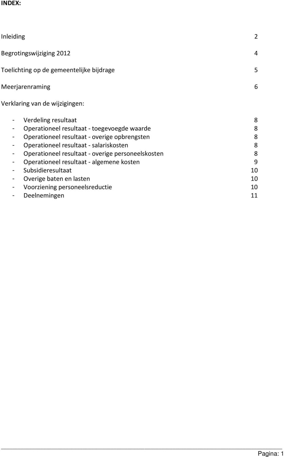 opbrengsten 8 - Operationeel resultaat - salariskosten 8 - Operationeel resultaat - overige personeelskosten 8 - Operationeel