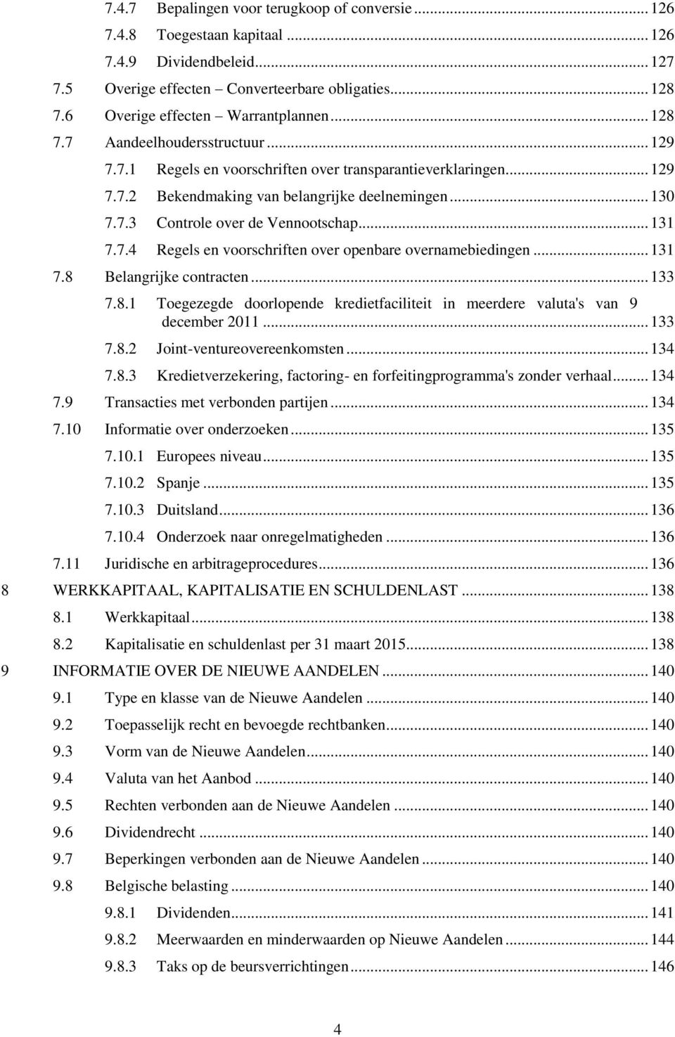 7.3 Controle over de Vennootschap... 131 7.7.4 Regels en voorschriften over openbare overnamebiedingen... 131 7.8 Belangrijke contracten... 133 7.8.1 Toegezegde doorlopende kredietfaciliteit in meerdere valuta's van 9 december 2011.