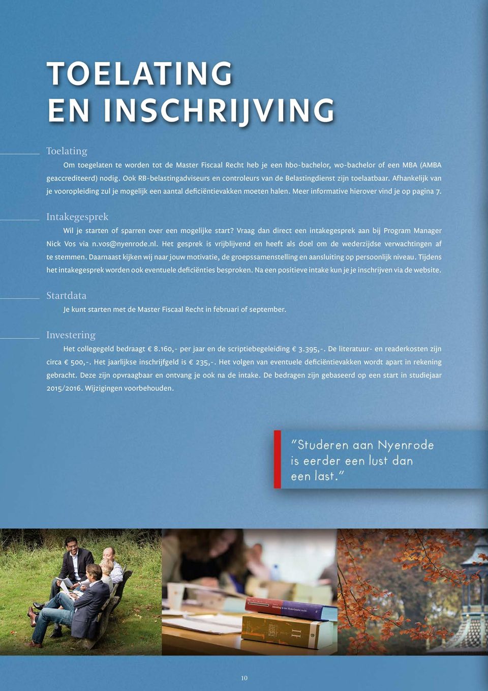 Meer informative hierover vind je op pagina 7. Intakegesprek Wil je starten of sparren over een mogelijke start? Vraag dan direct een intakegesprek aan bij Program Manager Nick Vos via n.vos@nyenrode.