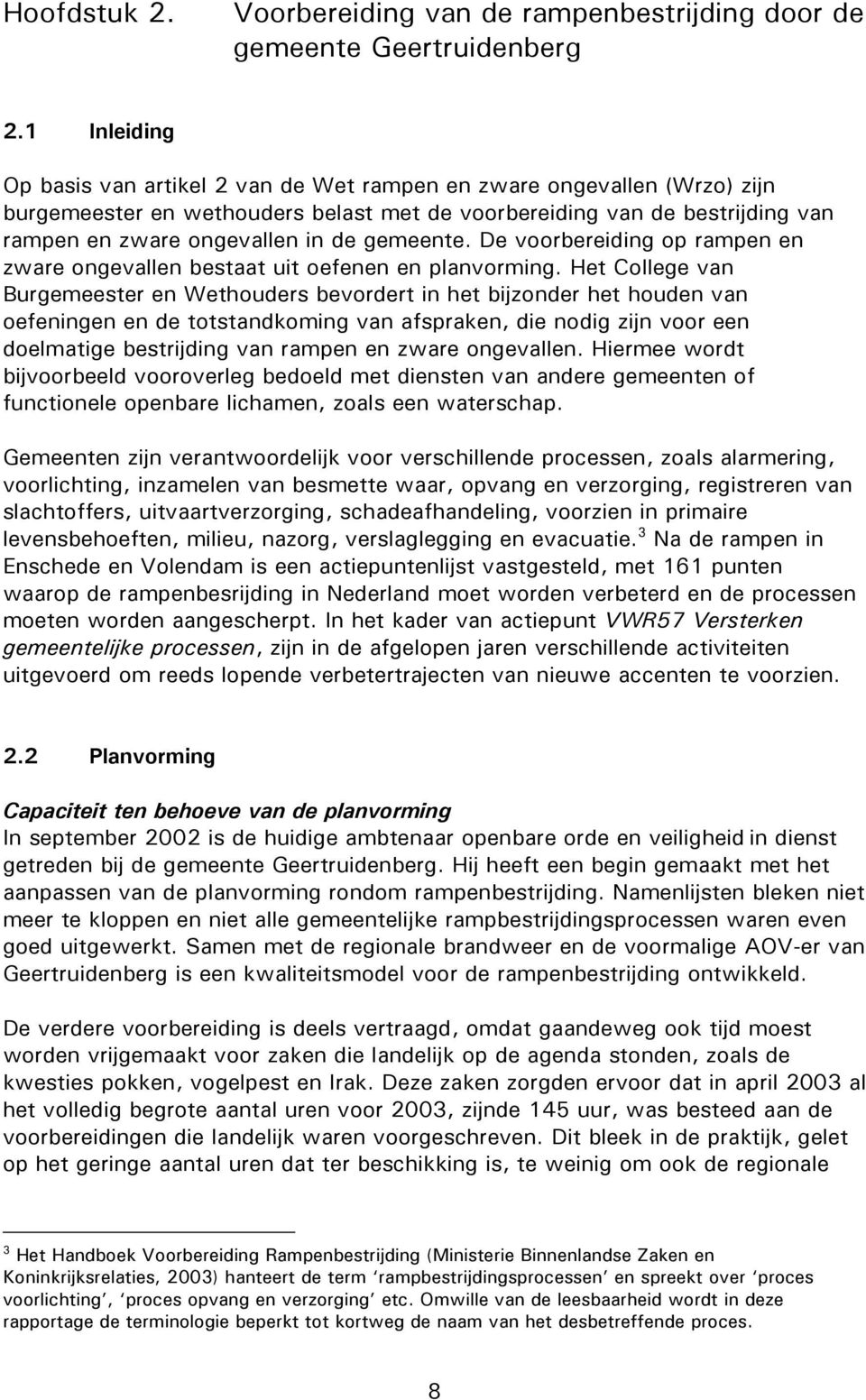 gemeente. De voorbereiding op rampen en zware ongevallen bestaat uit oefenen en planvorming.