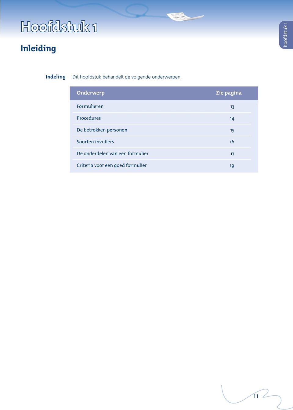 Onderwerp Zie pagina Formulieren 13 Procedures 14 De betrokken