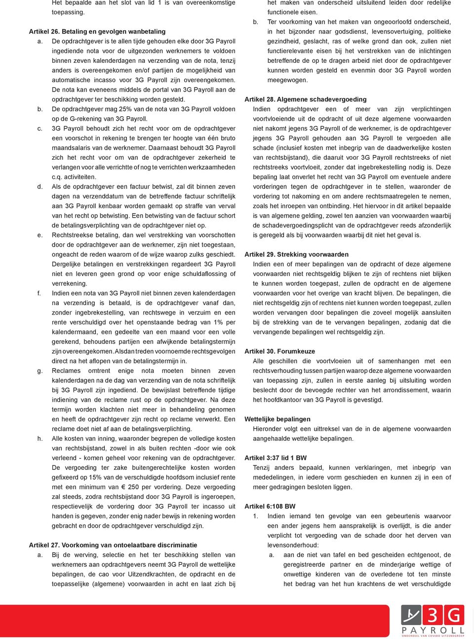 overeengekomen en/of partijen de mogelijkheid van automatische incasso voor 3G Payroll zijn overeengekomen.