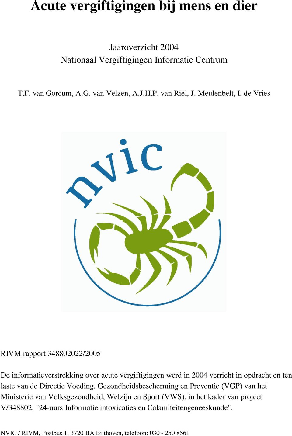 de Vries RIVM rapport 348802022/2005 De informatieverstrekking over acute vergiftigingen werd in 2004 verricht in opdracht en ten laste van de