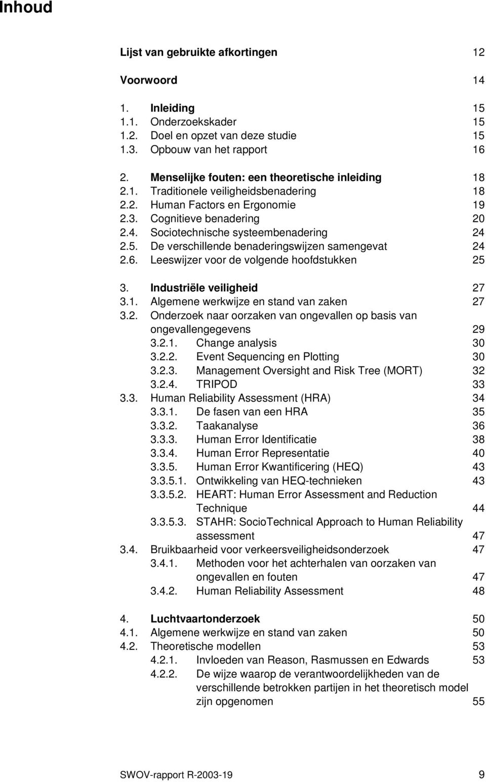 Sociotechnische systeembenadering 24 2.5. De verschillende benaderingswijzen samengevat 24 2.6. Leeswijzer voor de volgende hoofdstukken 25 3. Industriële veiligheid 27 3.1.