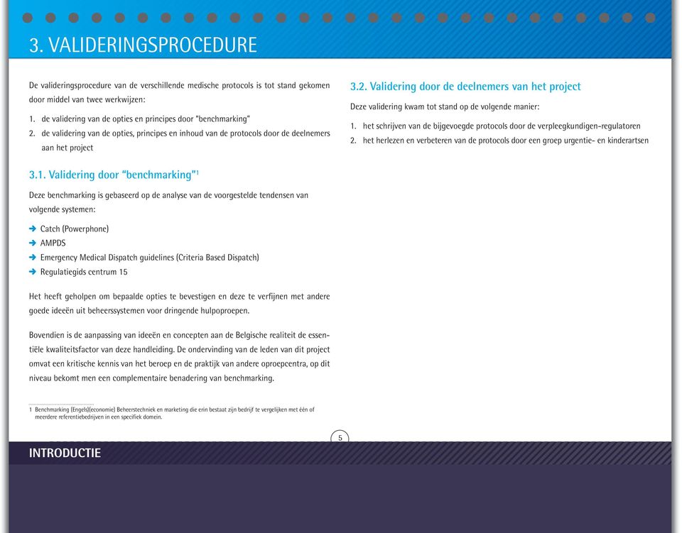 het schrijven van de bijgevoegde protocols door de verpleegkundigen-regulatoren 2. het herlezen en verbeteren van de protocols door een groep urgentie- en kinderartsen 3.1.