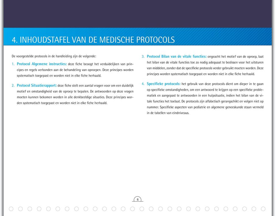 Deze principes worden systematisch toegepast en worden niet in elke fiche herhaald. 2.