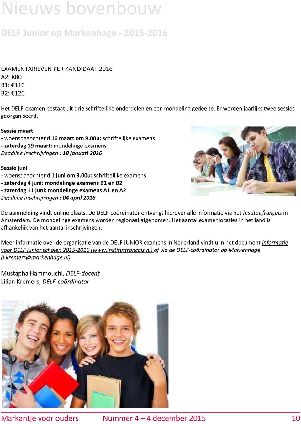 00u: schriftelijke examens - zaterdag 19 maart: mondelinge examens Deadline inschrijvingen : 18 januari 2016 Sessie juni - woensdagochtend 1 juni om 9.