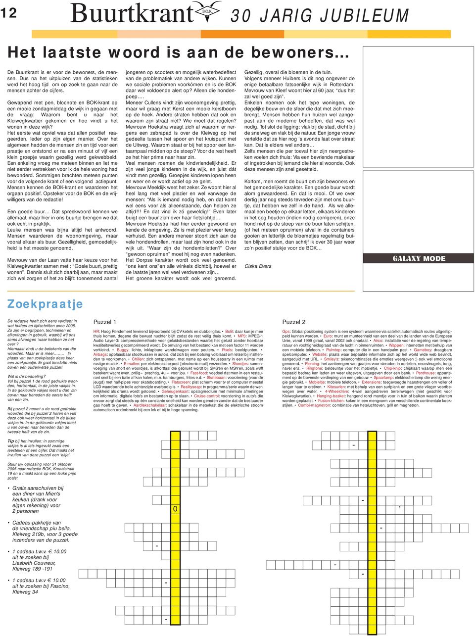 Gewapend met pen, blocnote en BOK-krant op een mooie zondagmiddag de wijk in gegaan met de vraag: Waarom bent u naar het Kleiwegkwartier gekomen en hoe vindt u het wonen in deze wijk?