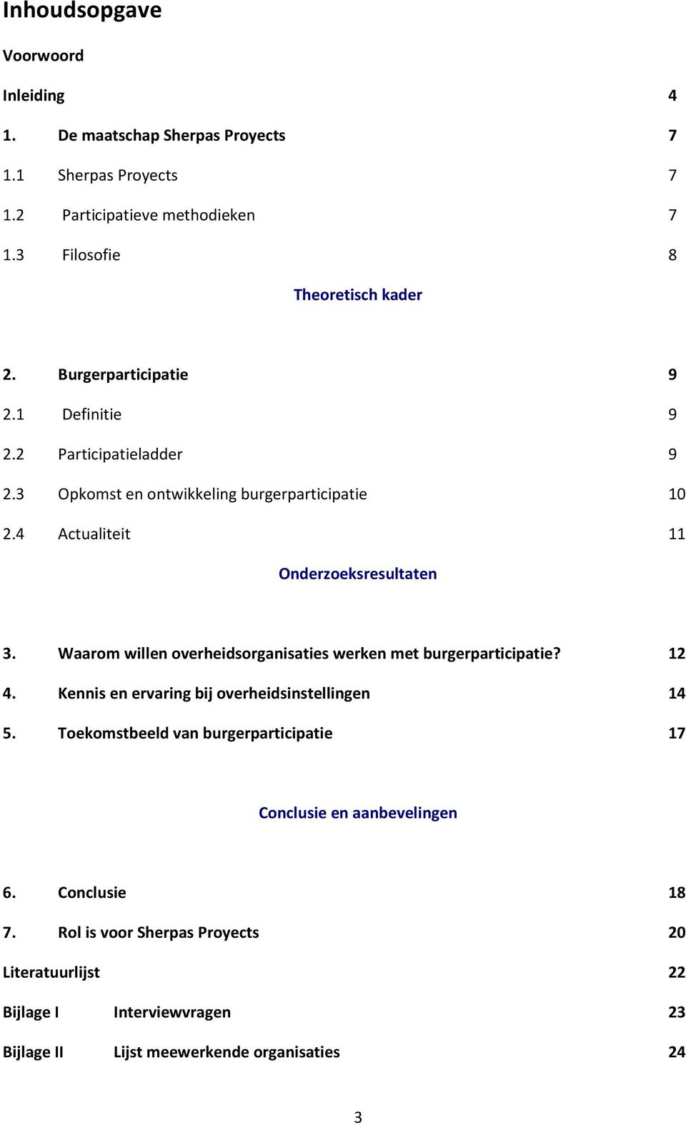 Waarom willen overheidsorganisaties werken met burgerparticipatie? 12 4. Kennis en ervaring bij overheidsinstellingen 14 5.