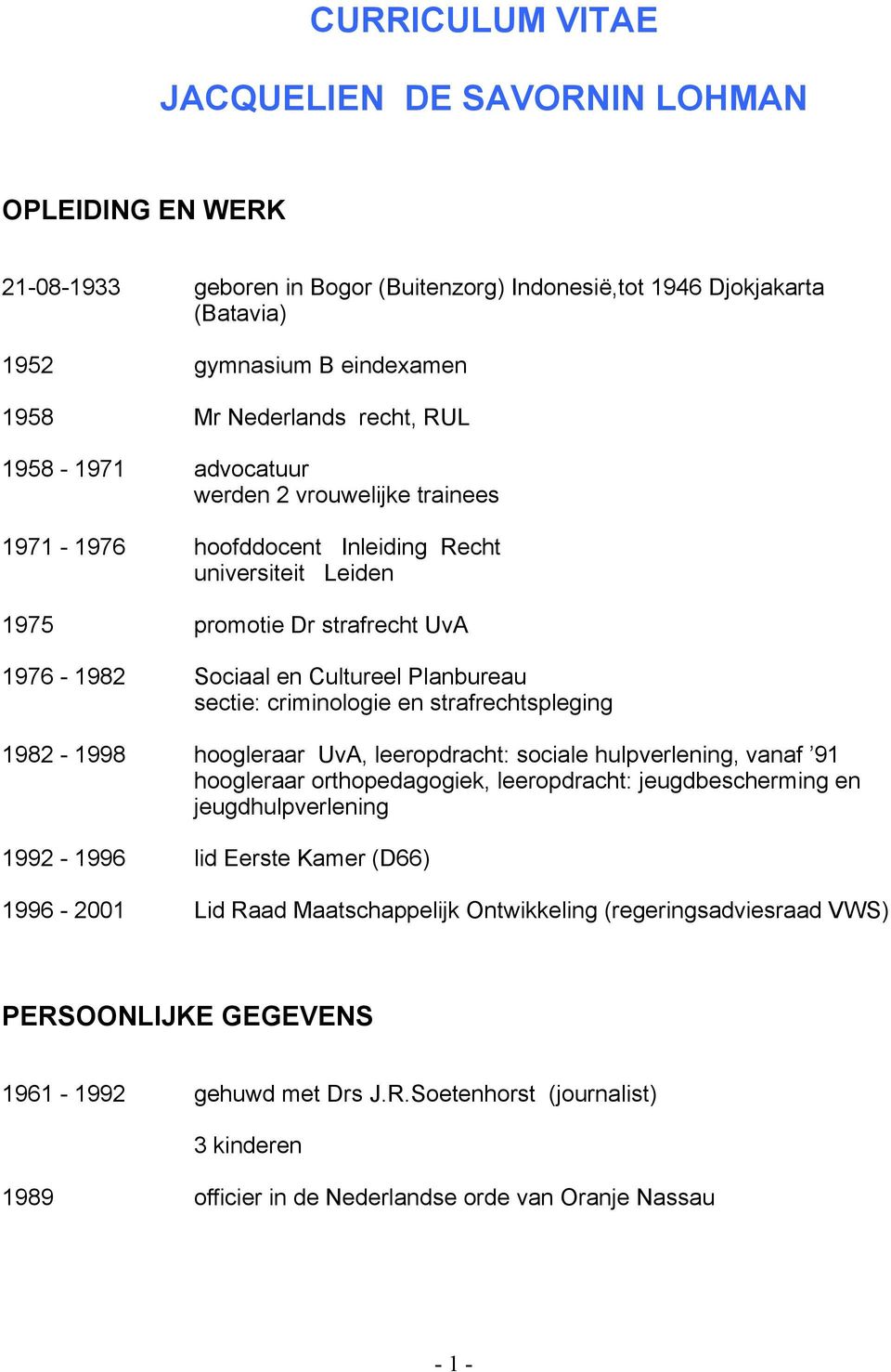 sectie: criminologie en strafrechtspleging 1982-1998 hoogleraar UvA, leeropdracht: sociale hulpverlening, vanaf 91 hoogleraar orthopedagogiek, leeropdracht: jeugdbescherming en jeugdhulpverlening