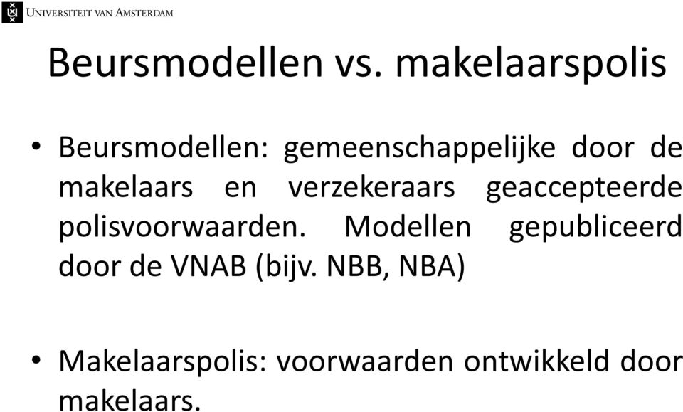 makelaars en verzekeraars geaccepteerde polisvoorwaarden.