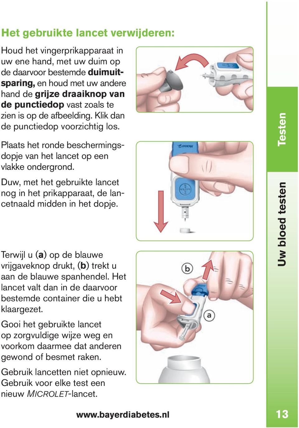 Duw, met het gebruikte lancet nog in het prikapparaat, de lancetnaald midden in het dopje. Terwijl u (a) op de blauwe vrijgaveknop drukt, (b) trekt u aan de blauwe spanhendel.