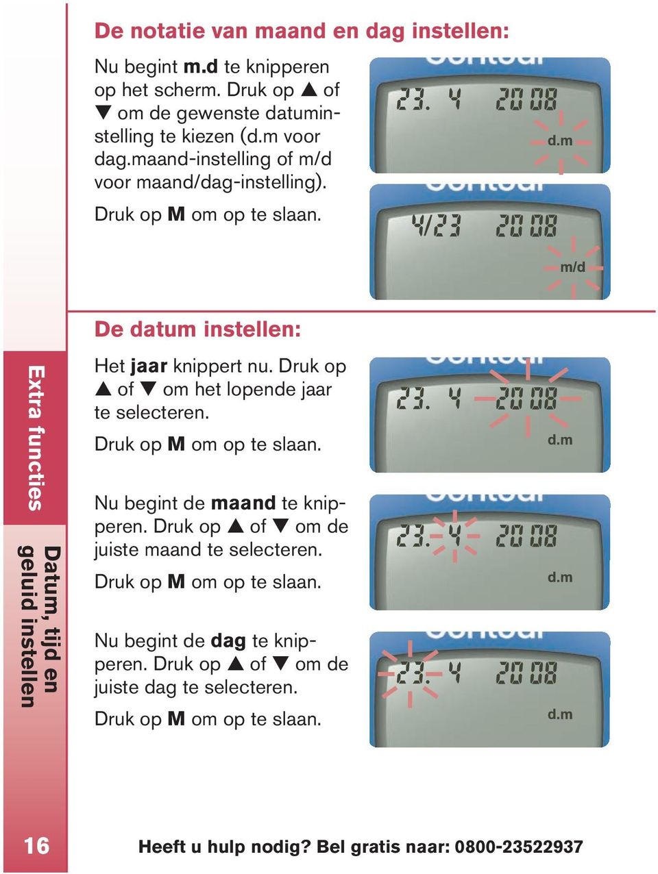 Extra functies Datum, tijd en geluid instellen De datum instellen: Het jaar knippert nu. Druk op of om het lopende jaar te selecteren. Druk op M om op te slaan.