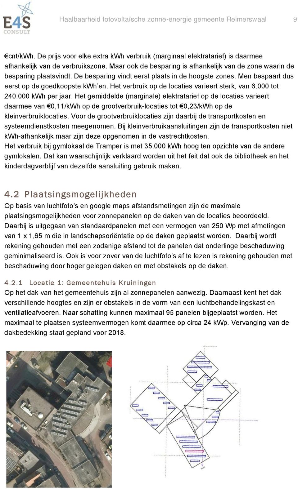 Het verbruik op de locaties varieert sterk, van 6.000 tot 240.000 kwh per jaar.